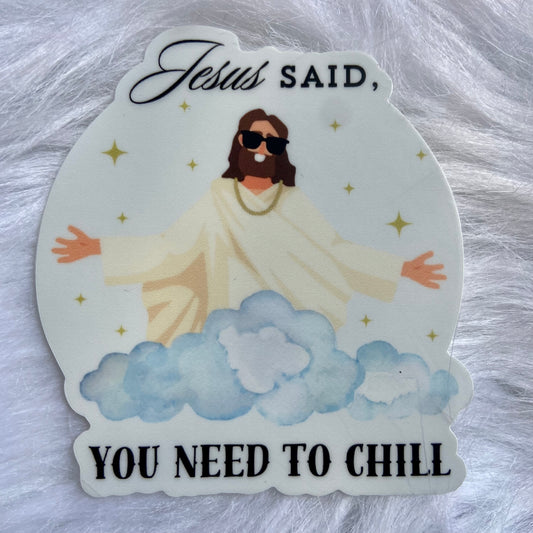 Jesus Said, You Need to Chill Vinyl Sticker